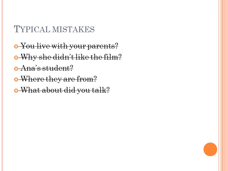 Typical mistakes You live with your parents? Why she didn’t like the film? Ana’s